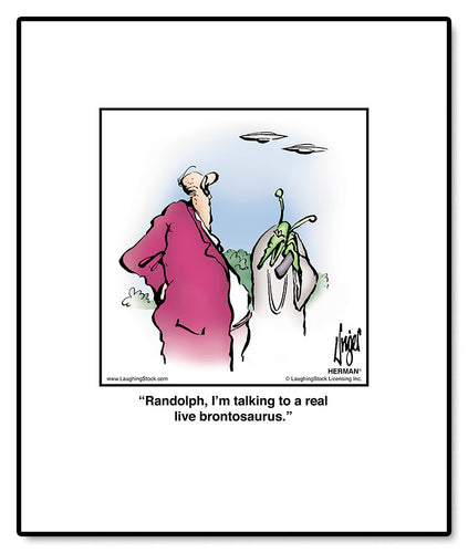 Randolph, I’m talking to a real live brontosaurus.