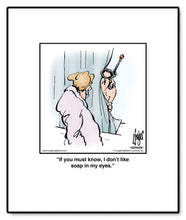 Load image into Gallery viewer, If you must know, I don’t like soap in my eyes.