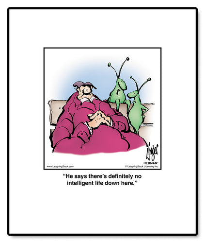 He says there’s deﬁnitely no intelligent life down here.