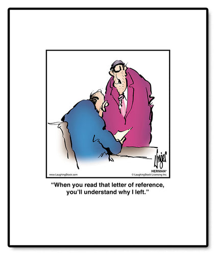 When you read that letter of reference, you’ll understand why I left.