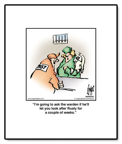 I’m going to ask the warden if he’ll let you look after Rusty for a couple of weeks.