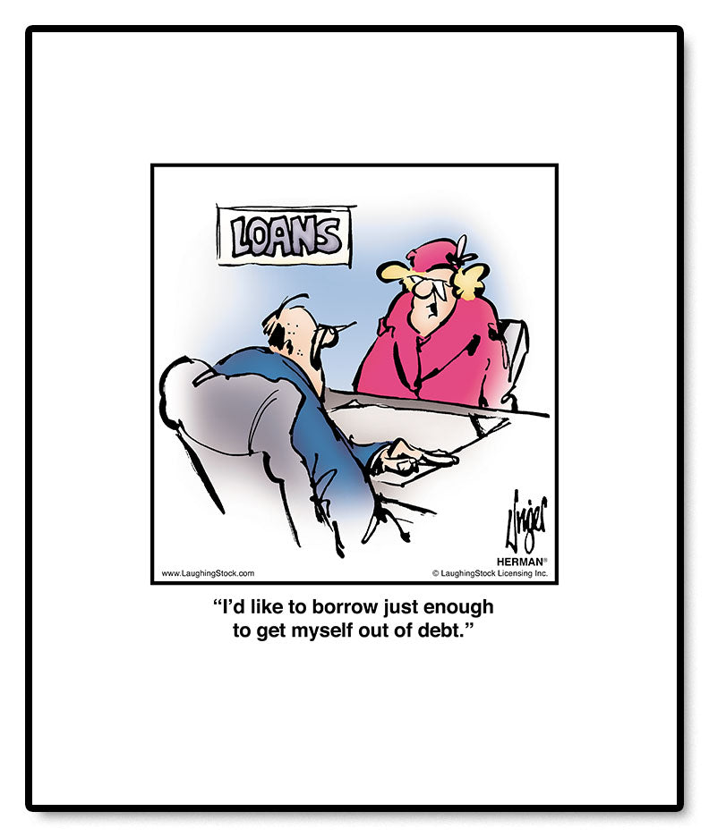 I’d like to borrow just enough to get myself out of debt.