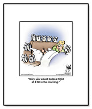 Load image into Gallery viewer, Only you would book a ﬂight at 4:30 in the morning.