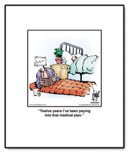Load image into Gallery viewer, Twelve years I’ve been paying into that medical plan.
