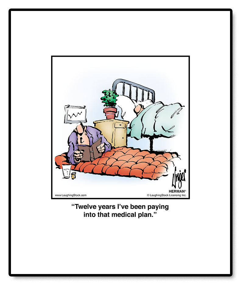 Twelve years I’ve been paying into that medical plan.