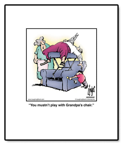 You mustn’t play with Grandpa’s chair.