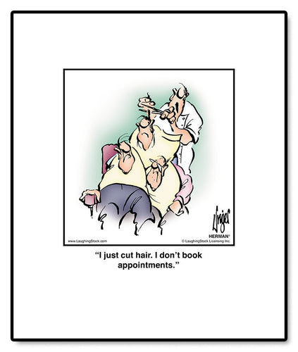 I just cut hair. I don’t book appointments.