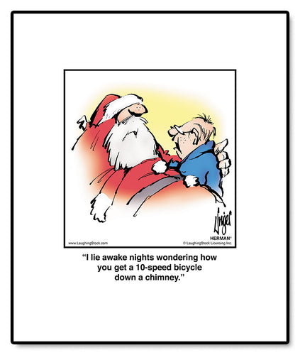 I lie awake nights wondering how you get a 10-speed bicycle down a chimney.