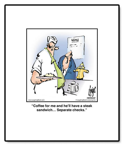 Coffee for me and he’ll have a steak sandwich… Separate checks.