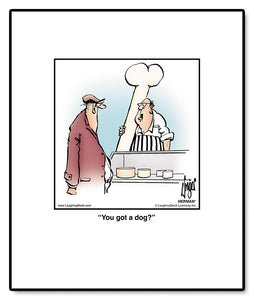 You got a dog?
