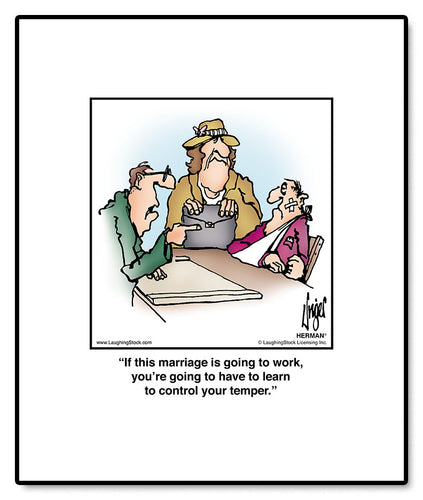 If this marriage is going to work, you’re going to have to learn to control your temper.