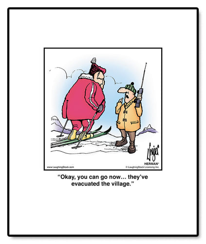 Okay, you can go now… they’ve evacuated the village.