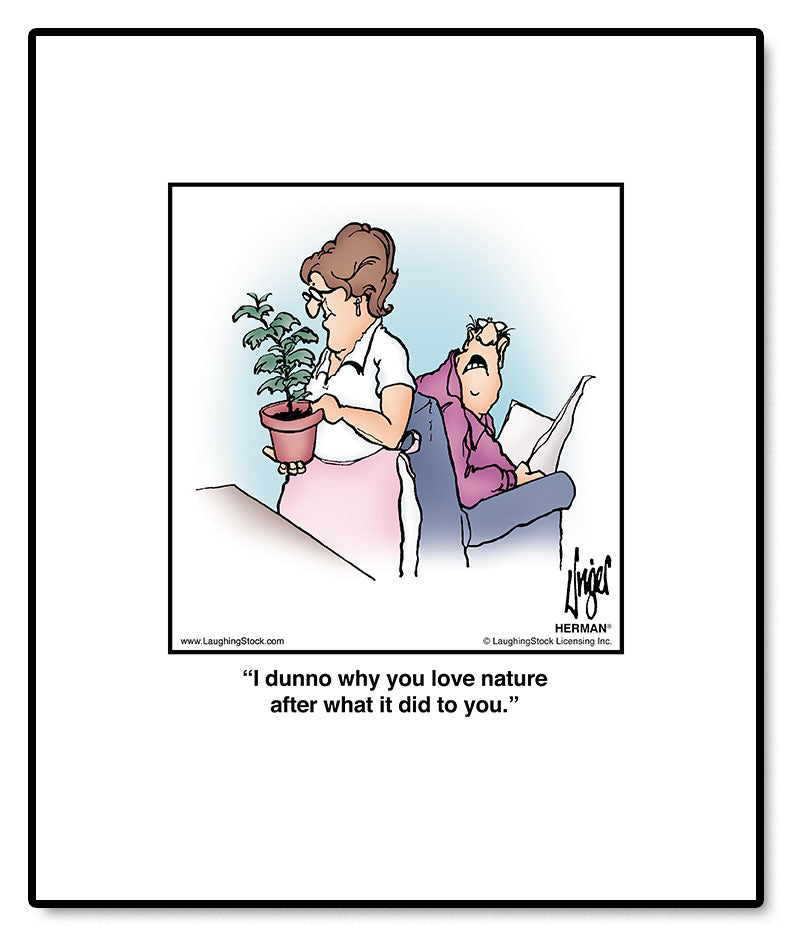 I dunno why you love nature after what it did to you.