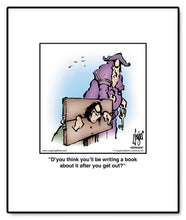 Load image into Gallery viewer, D’you think you’ll be writing a book about it after you get out?