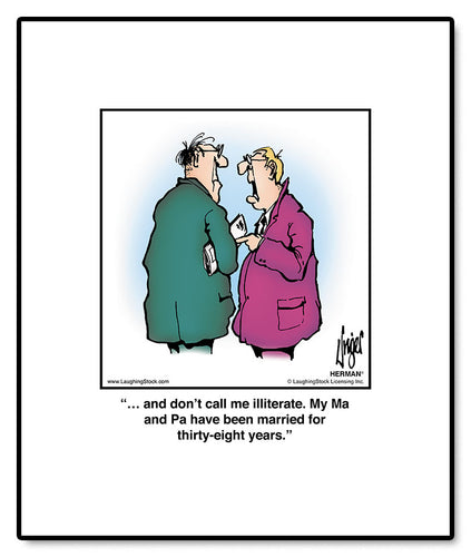 … and don’t call me illiterate. My Ma and Pa have been married for thirty-eight years.