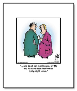 … and don’t call me illiterate. My Ma and Pa have been married for thirty-eight years.