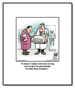 It doesn’t matter what sort of dog you’ve got; it’s guaranteed to keep away burglars.