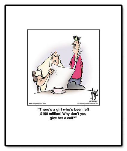 There’s a girl who’s been left $100 million! Why don’t you give her a call?