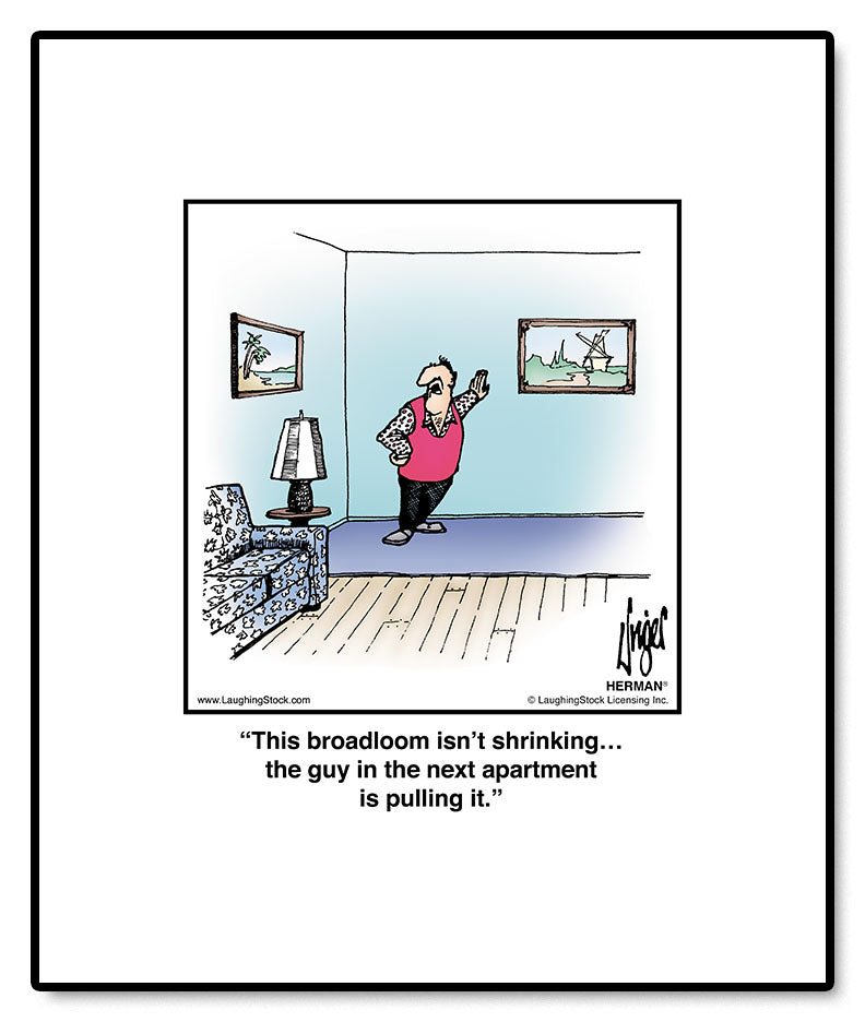 This broadloom isn’t shrinking… the guy in the next apartment is pulling it.