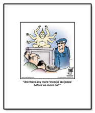 Load image into Gallery viewer, Are there any more ‘income tax jokes’ before we move on?