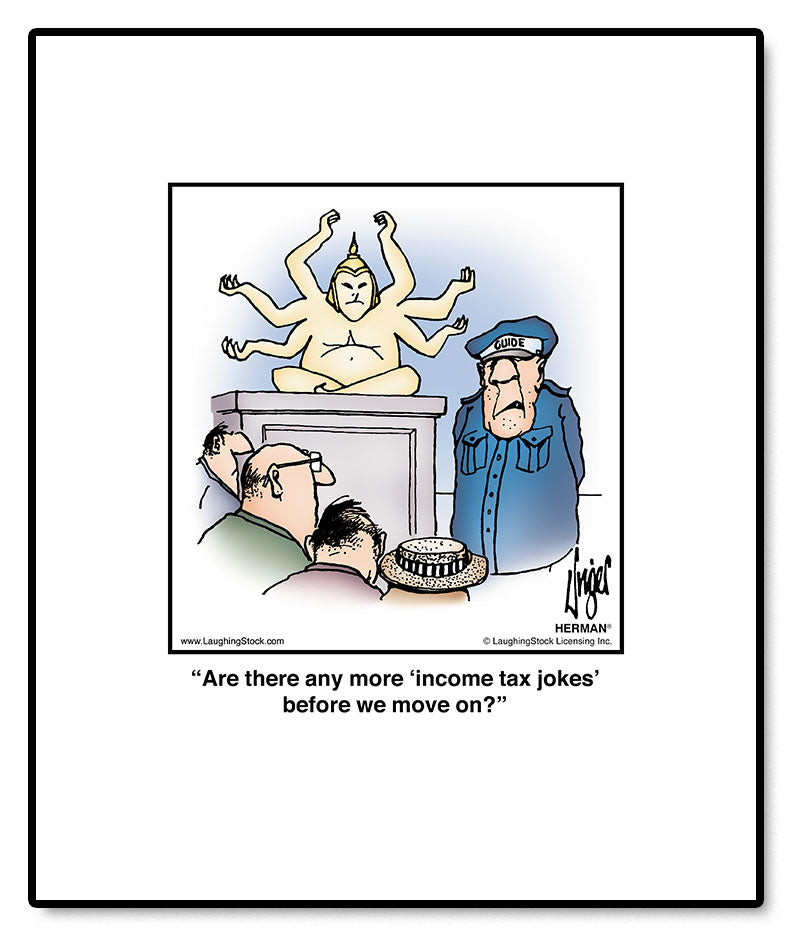 Are there any more ‘income tax jokes’ before we move on?