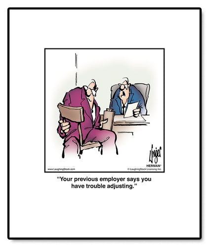 Your previous employer says you have trouble adjusting.