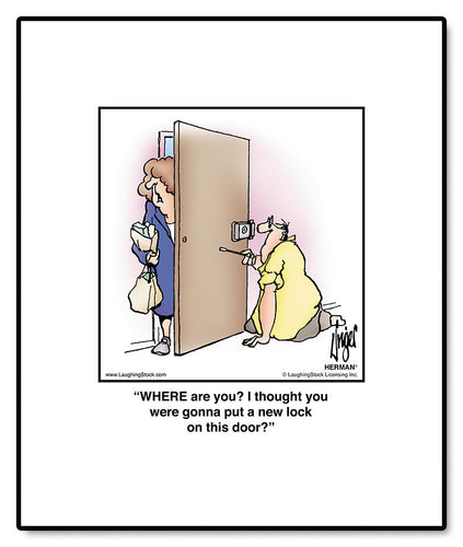 WHERE are you? I thought you were gonna put a new lock on this door?