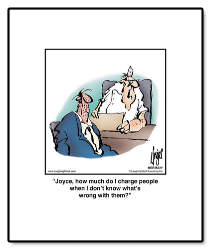 Joyce, how much do I charge people when I don’t know what’s wrong with them?