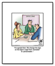 Load image into Gallery viewer, It’s agreed then: We change the sign on the tiger’s cage from ‘maneater’ to ‘personeater’.