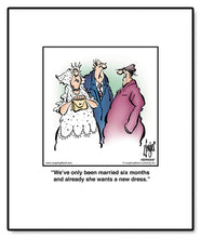 Load image into Gallery viewer, We’ve only been married six months and already she wants a new dress.