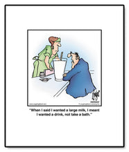 Load image into Gallery viewer, When I said I wanted a large milk, I meant I wanted a drink, not take a bath.