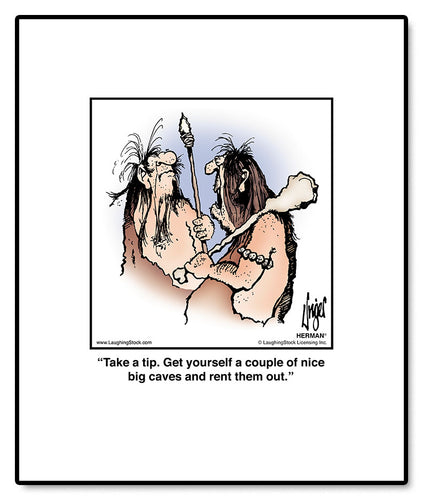 Take a tip. Get yourself a couple of nice big caves and rent them out.