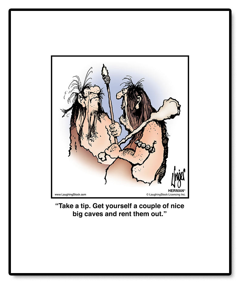 Take a tip. Get yourself a couple of nice big caves and rent them out.