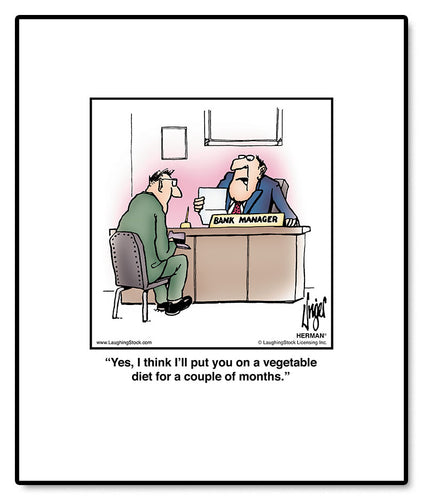 Yes, I think I’ll put you on a vegetable diet for a couple of months.
