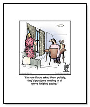 Load image into Gallery viewer, I’m sure if you asked them politely, they’d postpone moving in ’til we’ve finished eating.