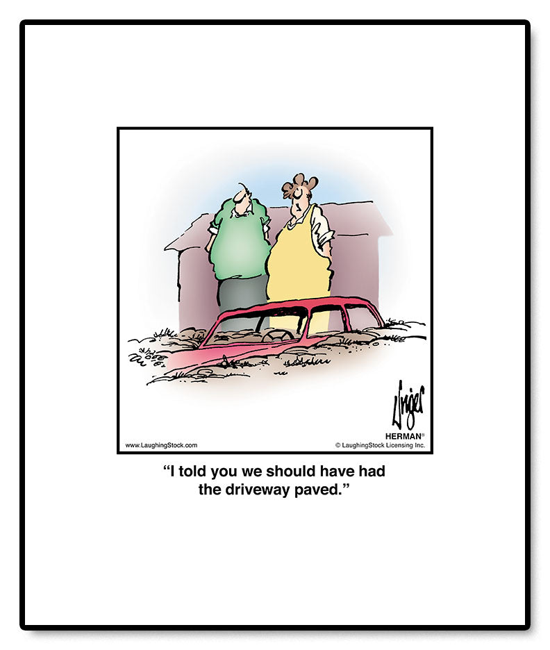 I told you we should have had the driveway paved.