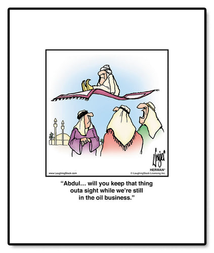 Abdul… will you keep that thing outa sight while we’re still in the oil business.