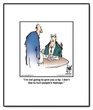 Load image into Gallery viewer, I’m not going to give you a tip. I don’t like to hurt people’s feelings.