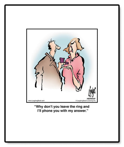 Why don’t you leave the ring and I’ll phone you with my answer.