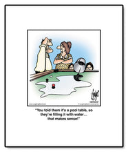 Load image into Gallery viewer, You told them it’s a pool table, so they’re filling it with water… that makes sense!