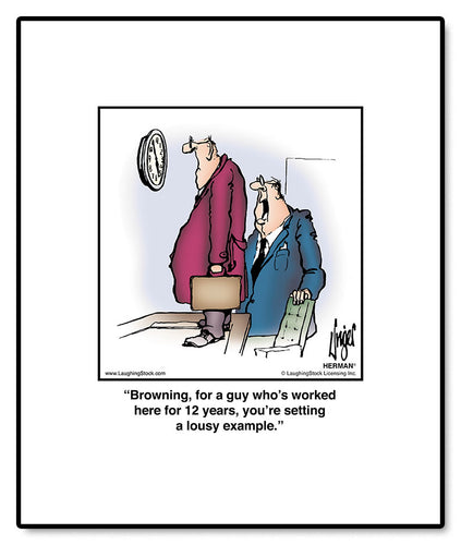 Browning, for a guy who’s worked here for 12 years, you’re setting a lousy example.