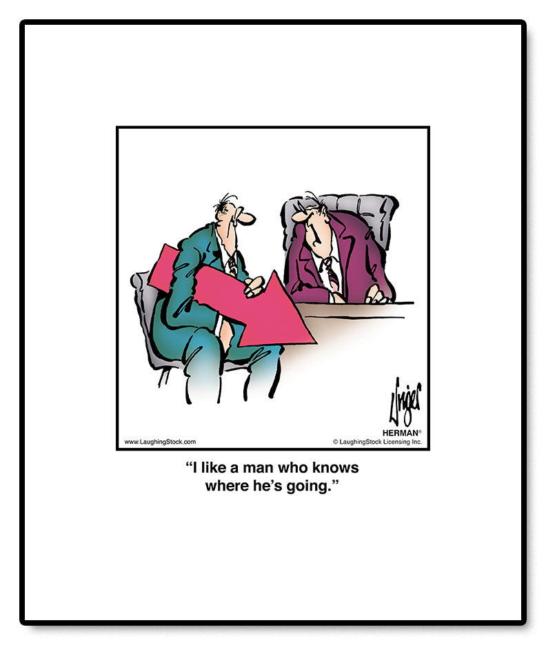 I like a man who knows where he’s going.