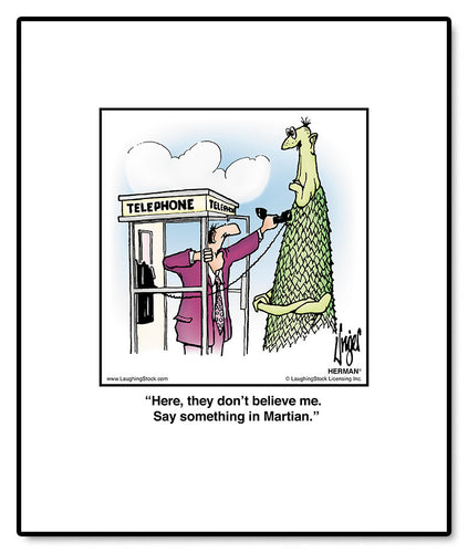 Here, they don’t believe me. Say something in Martian.