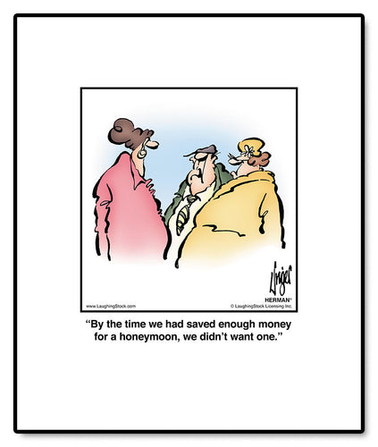 By the time we had saved enough money for a honeymoon, we didn’t want one.