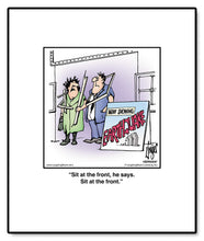 Load image into Gallery viewer, Sit at the front, he says. Sit at the front.