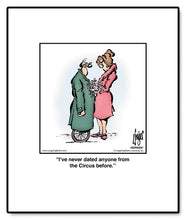 Load image into Gallery viewer, I’ve never dated anyone from the Circus before.