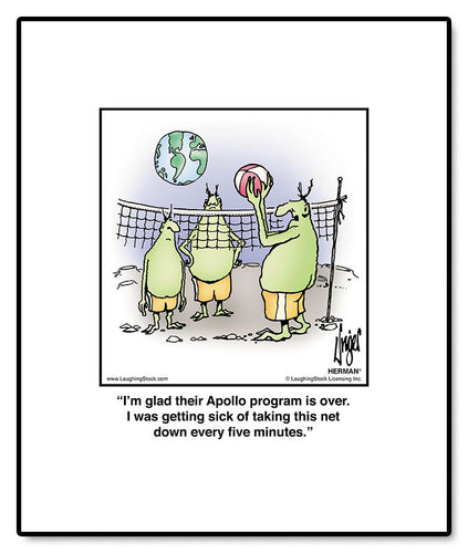 I’m glad their Apollo program is over. I was getting sick of taking this net down every five minutes.