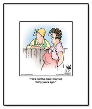 Load image into Gallery viewer, He’s not the man I married thirty years ago.