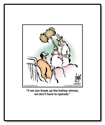 If we can break up the kidney stones, we don’t have to operate.