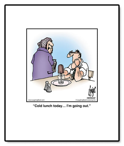 Cold lunch today… I’m going out.